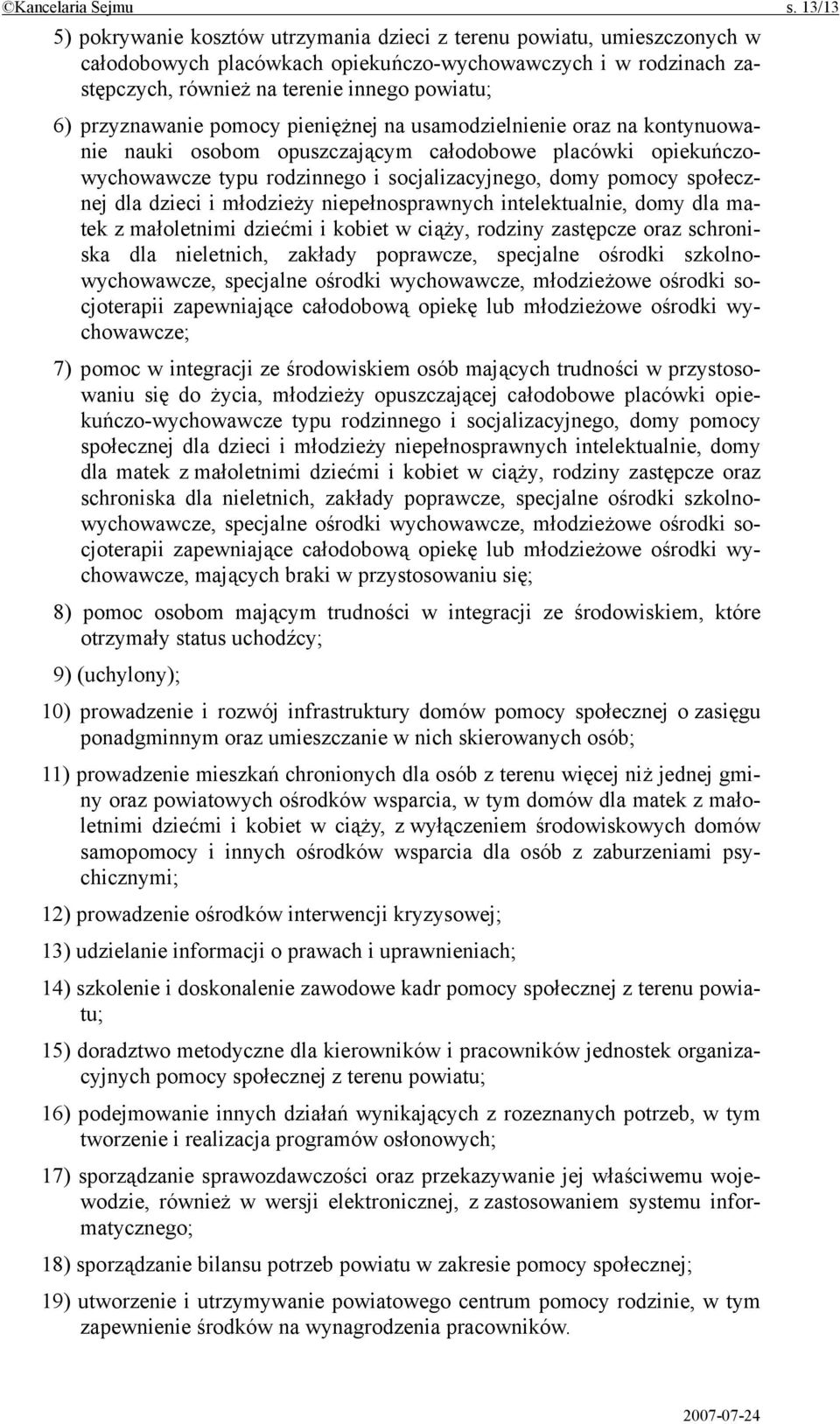 przyznawanie pomocy pieniężnej na usamodzielnienie oraz na kontynuowanie nauki osobom opuszczającym całodobowe placówki opiekuńczowychowawcze typu rodzinnego i socjalizacyjnego, domy pomocy