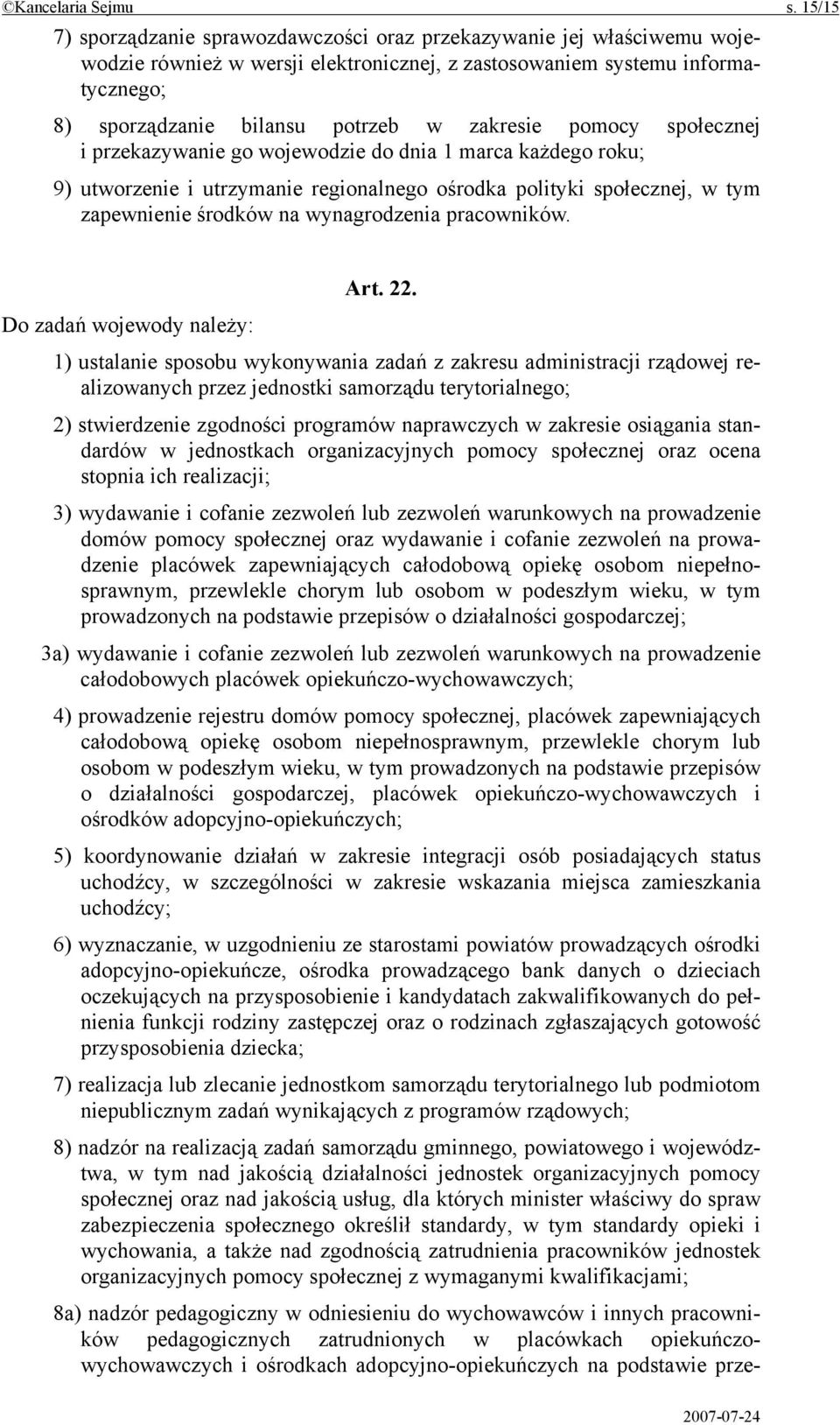 zakresie pomocy społecznej i przekazywanie go wojewodzie do dnia 1 marca każdego roku; 9) utworzenie i utrzymanie regionalnego ośrodka polityki społecznej, w tym zapewnienie środków na wynagrodzenia