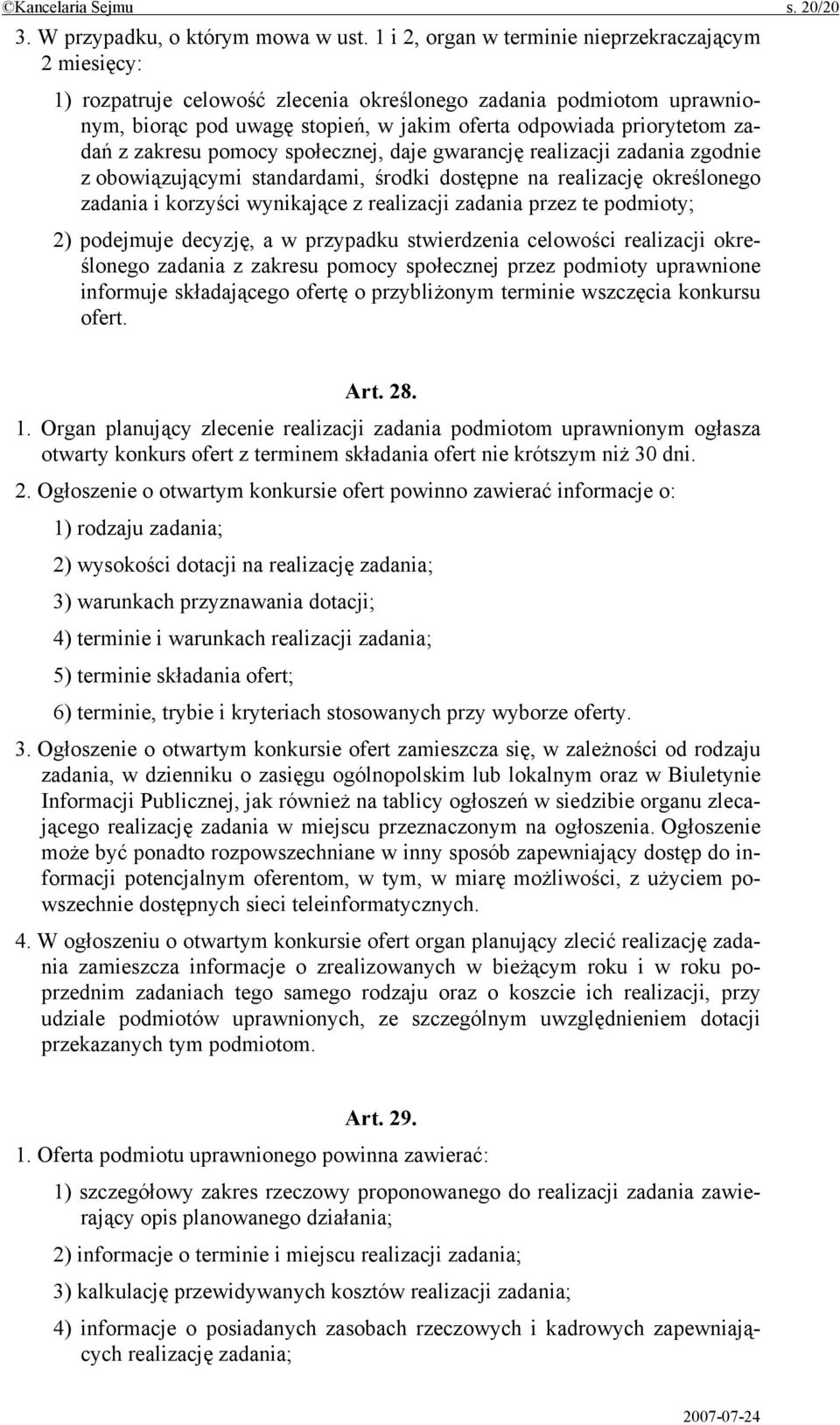 z zakresu pomocy społecznej, daje gwarancję realizacji zadania zgodnie z obowiązującymi standardami, środki dostępne na realizację określonego zadania i korzyści wynikające z realizacji zadania przez