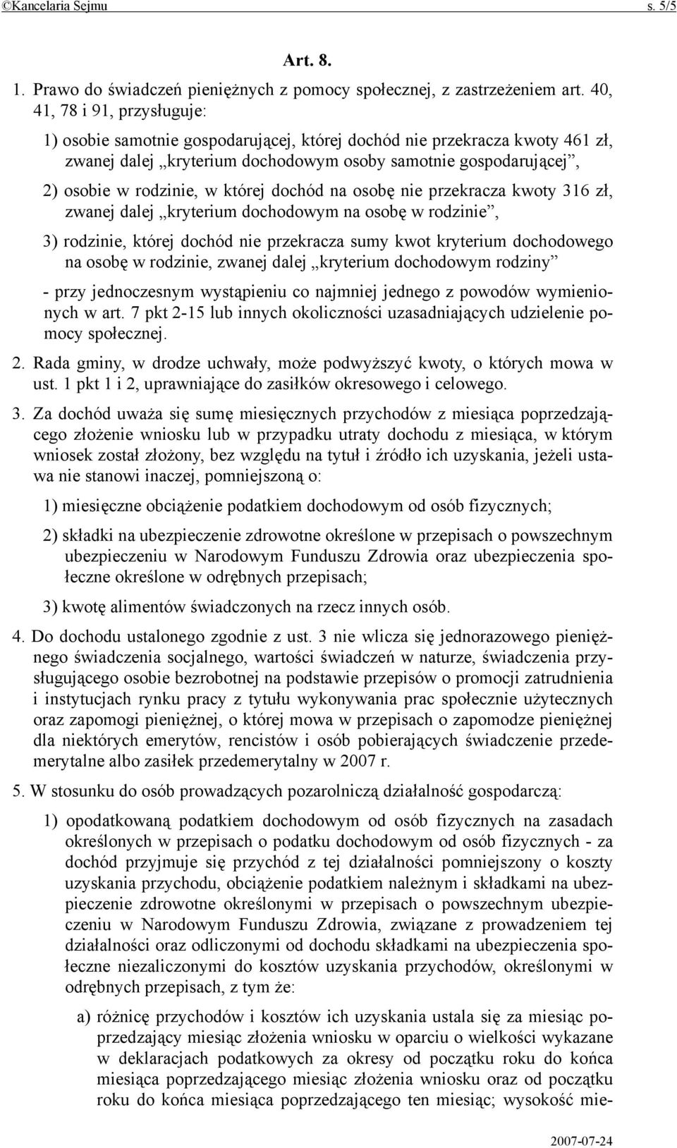 której dochód na osobę nie przekracza kwoty 316 zł, zwanej dalej kryterium dochodowym na osobę w rodzinie, 3) rodzinie, której dochód nie przekracza sumy kwot kryterium dochodowego na osobę w