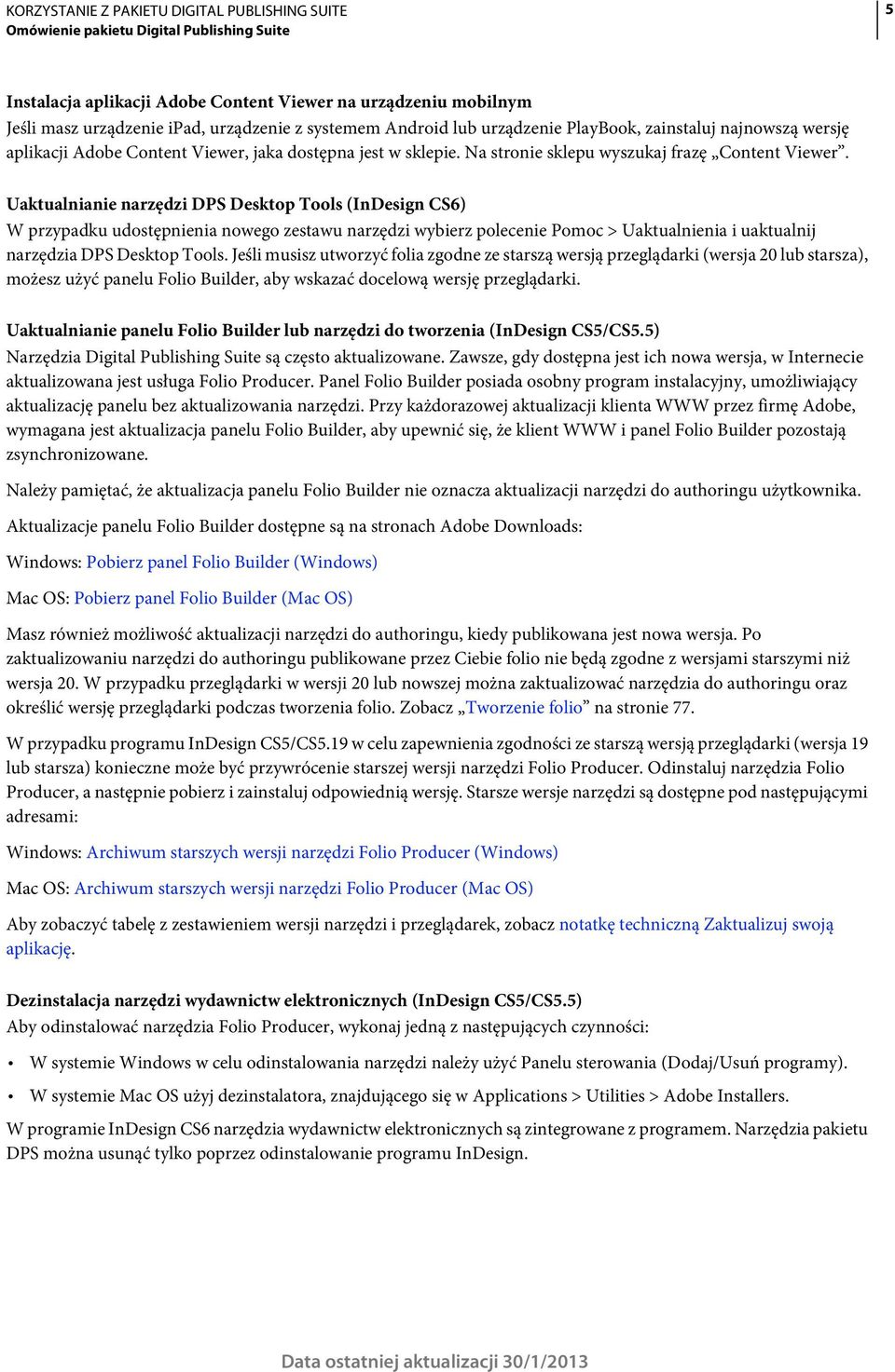 Uaktualnianie narzędzi DPS Desktop Tools (InDesign CS6) W przypadku udostępnienia nowego zestawu narzędzi wybierz polecenie Pomoc > Uaktualnienia i uaktualnij narzędzia DPS Desktop Tools.