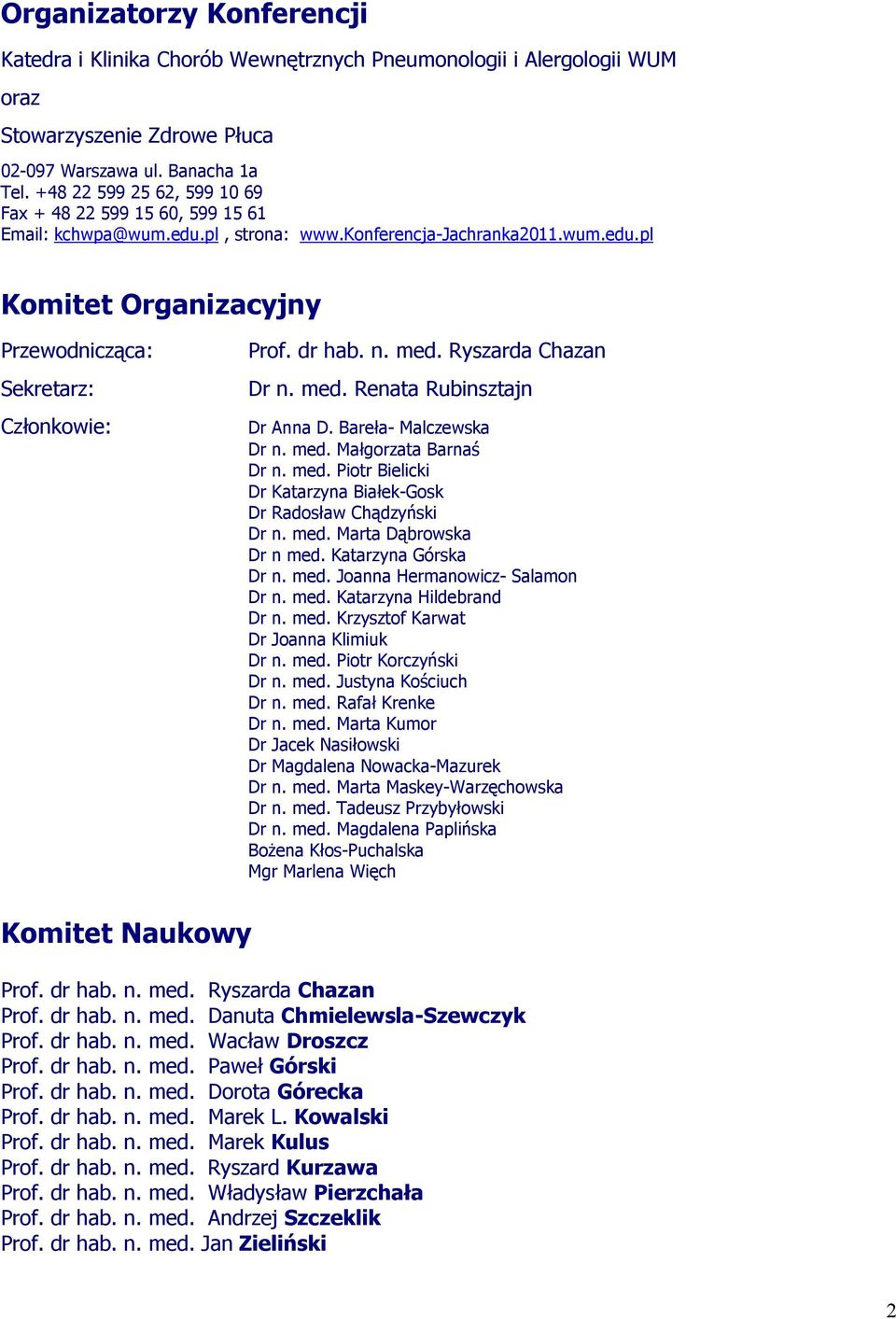 med. Renata Rubinsztajn Dr Anna D. Bareła- Malczewska Dr n. med. Małgorzata Barnaś Dr n. med. Piotr Bielicki Dr Katarzyna Białek-Gosk Dr Radosław Chądzyński Dr n. med. Marta Dąbrowska Dr n med.