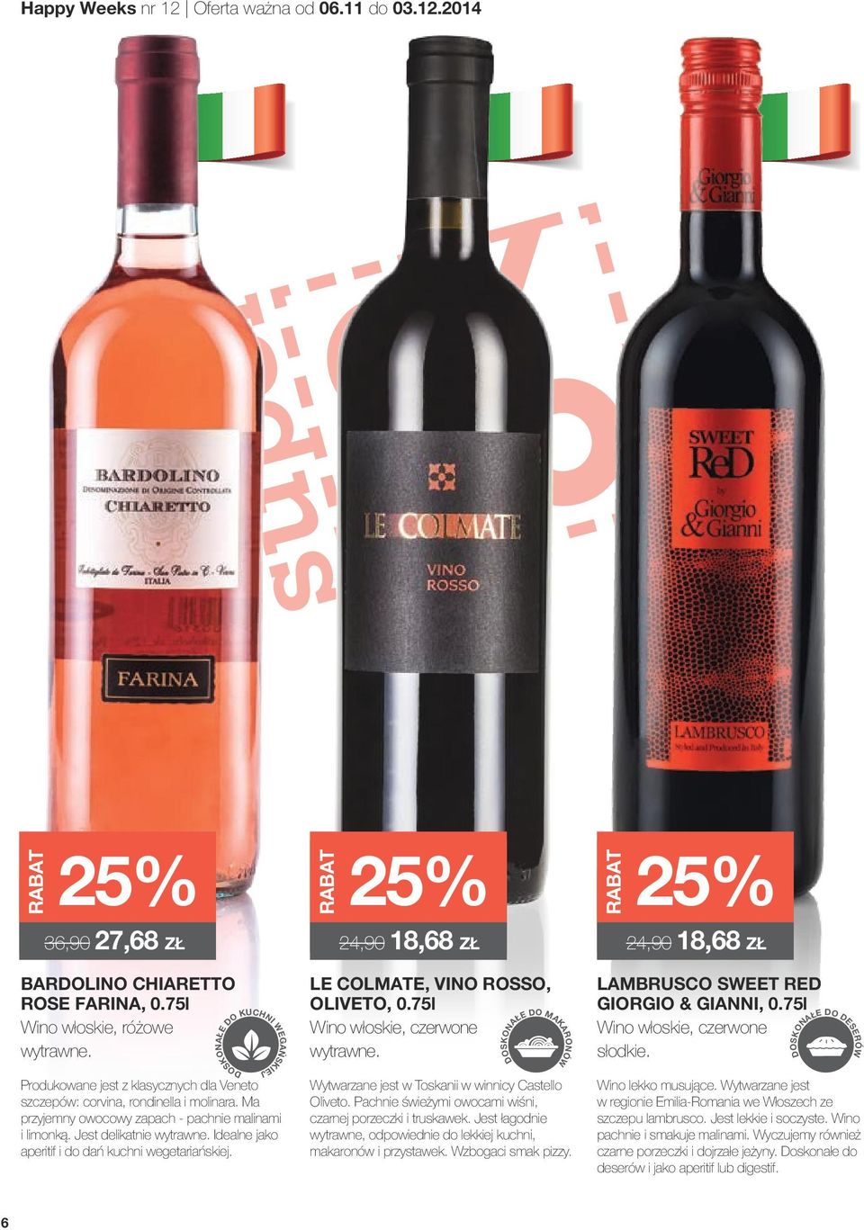 2014 36,90 27,68 53,00 BARDOLINO CHIARETTO ROSE FARINA, Wino włoskie, różowe 24,90 53,00 18,68 LE COLMATE, VINO ROSSO, OLIVETO, Wino włoskie, czerwone DOSKONAŁE DO MAKARONÓW 24,90 53,00 18,68