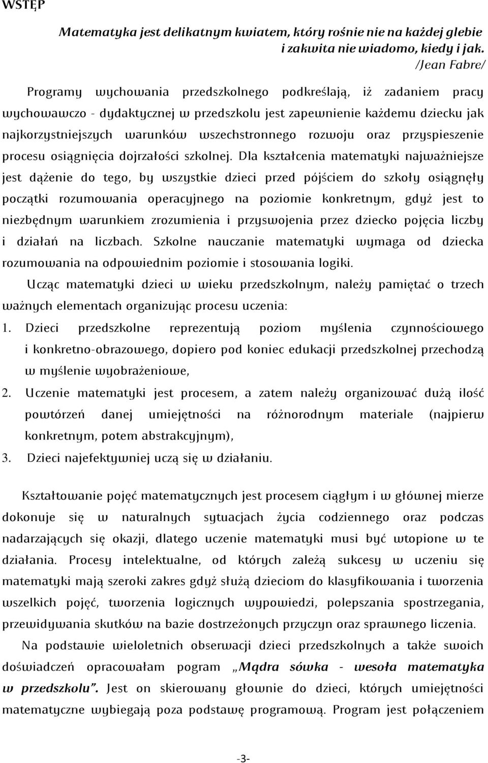 wszechstronnego rozwoju oraz przyspieszenie procesu osiągnięcia dojrzałości szkolnej.