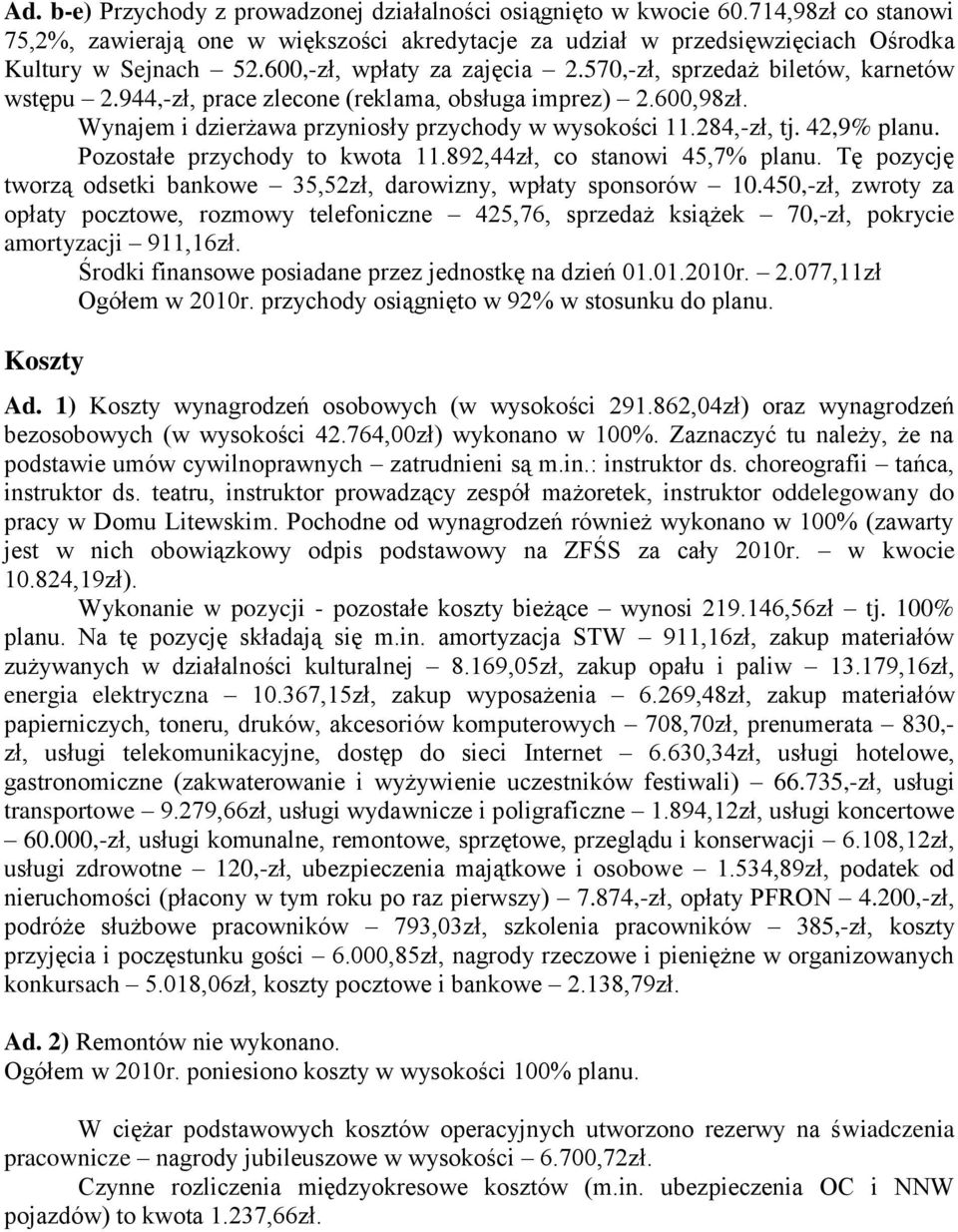 284,-zł, tj. 42,9% planu. Pozostałe przychody to kwota 11.892,44zł, co stanowi 45,7% planu. Tę pozycję tworzą odsetki bankowe 35,52zł, darowizny, wpłaty sponsorów 10.