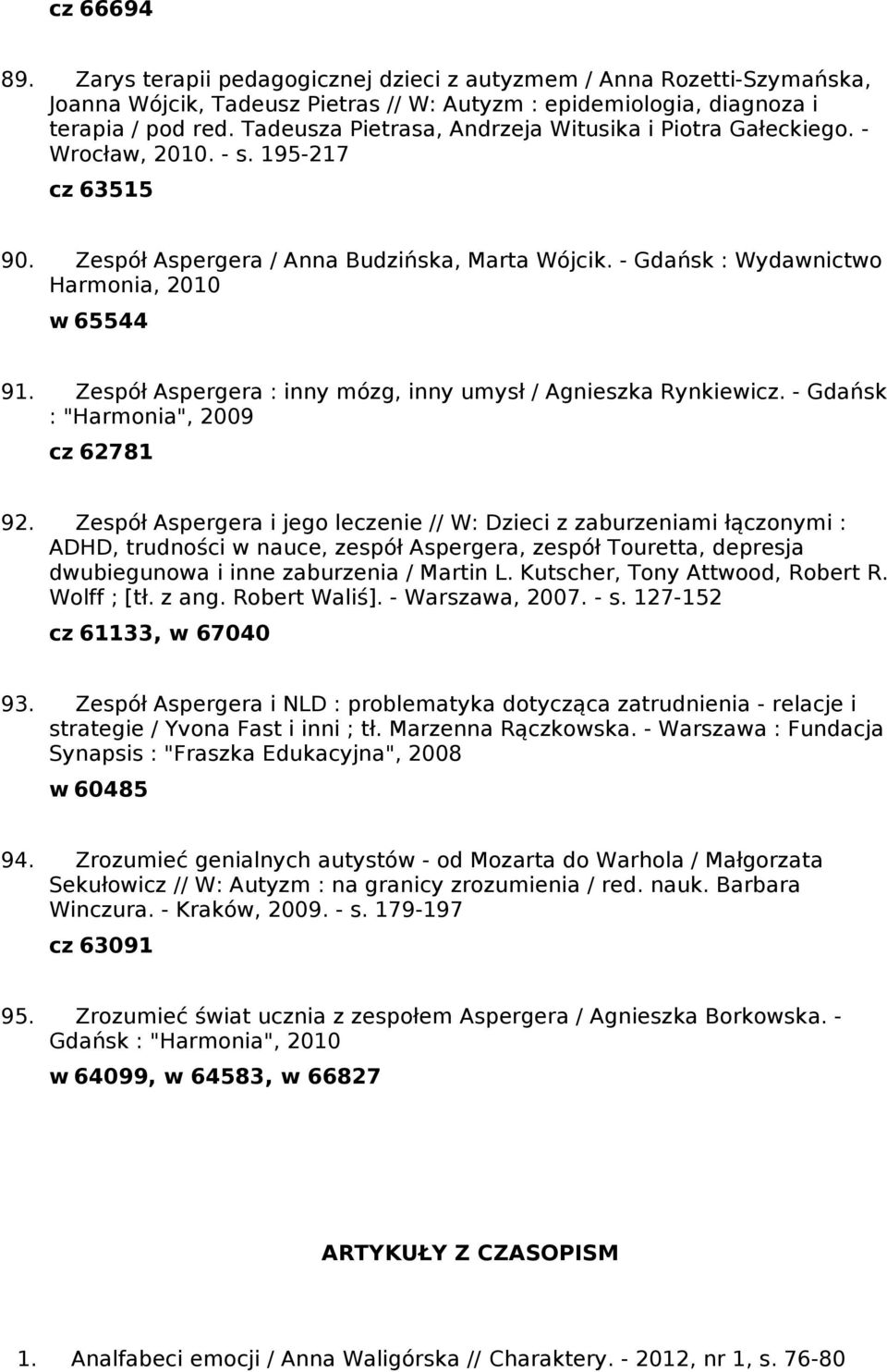 Zespół Aspergera : inny mózg, inny umysł / Agnieszka Rynkiewicz. - Gdańsk : "Harmonia", 2009 cz 62781 92.