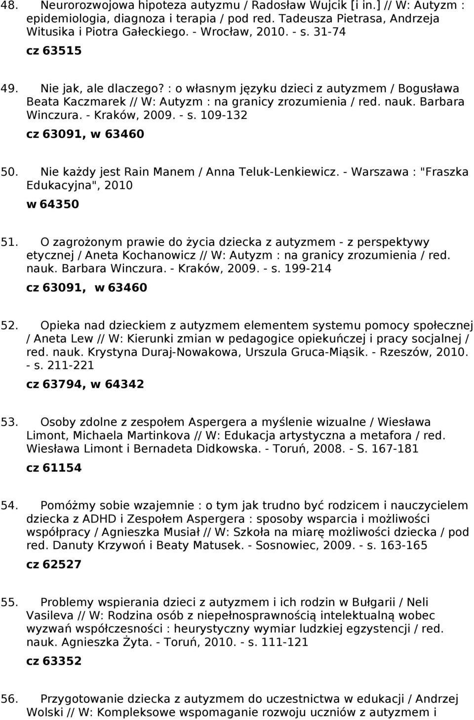 109-132 cz 63091, w 63460 50. Nie każdy jest Rain Manem / Anna Teluk-Lenkiewicz. - Warszawa : "Fraszka Edukacyjna", 2010 w 64350 51.