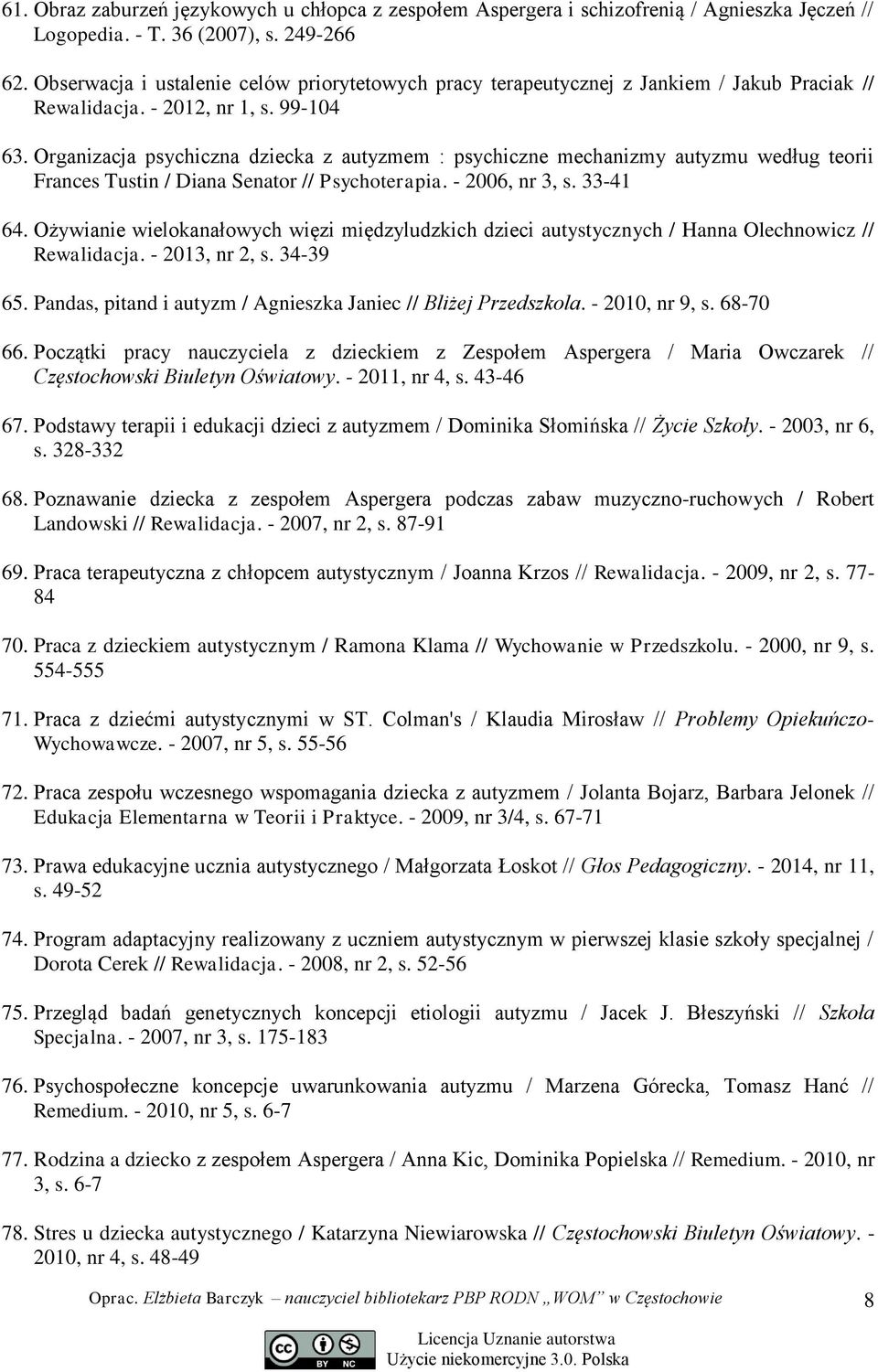 Organizacja psychiczna dziecka z autyzmem : psychiczne mechanizmy autyzmu według teorii Frances Tustin / Diana Senator // Psychoterapia. - 2006, nr 3, s. 33-41 64.