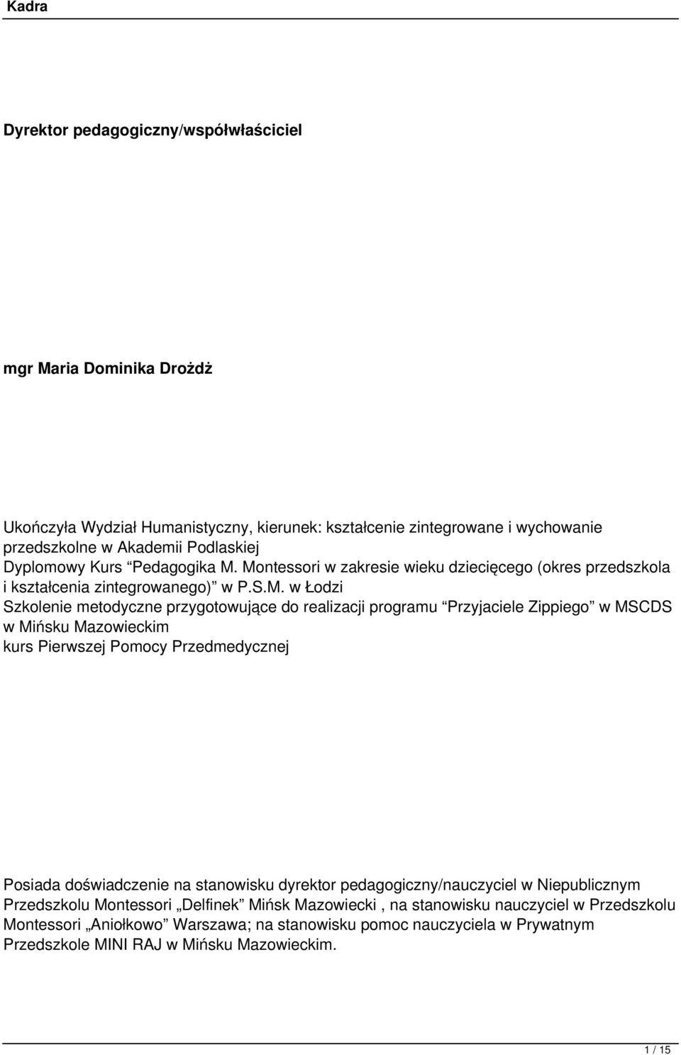 Montessori w zakresie wieku dziecięcego (okres przedszkola i kształcenia zintegrowanego) w P.S.M. w Łodzi Szkolenie metodyczne przygotowujące do realizacji programu Przyjaciele Zippiego w