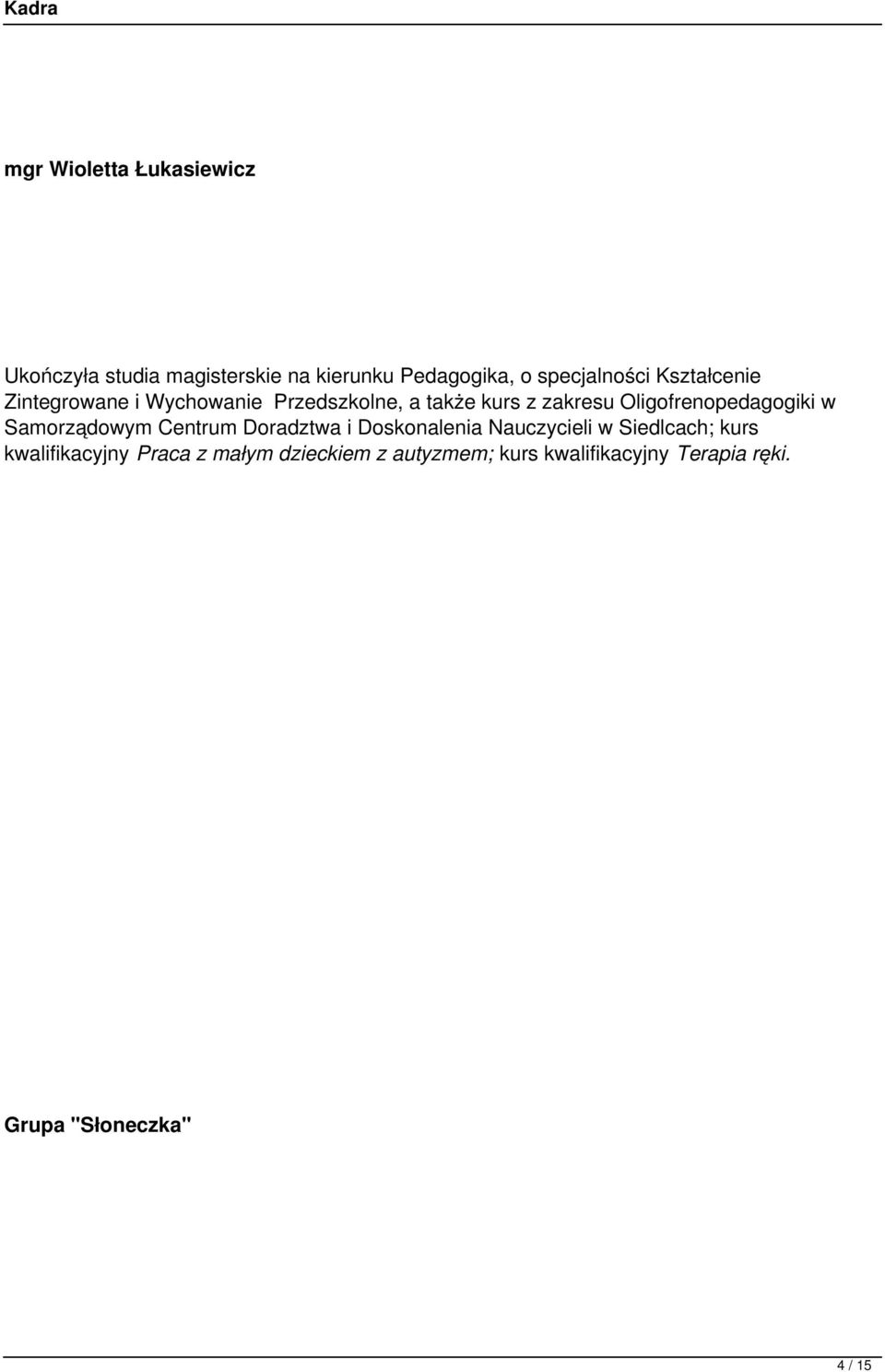 Oligofrenopedagogiki w Samorządowym Centrum Doradztwa i Doskonalenia Nauczycieli w Siedlcach;