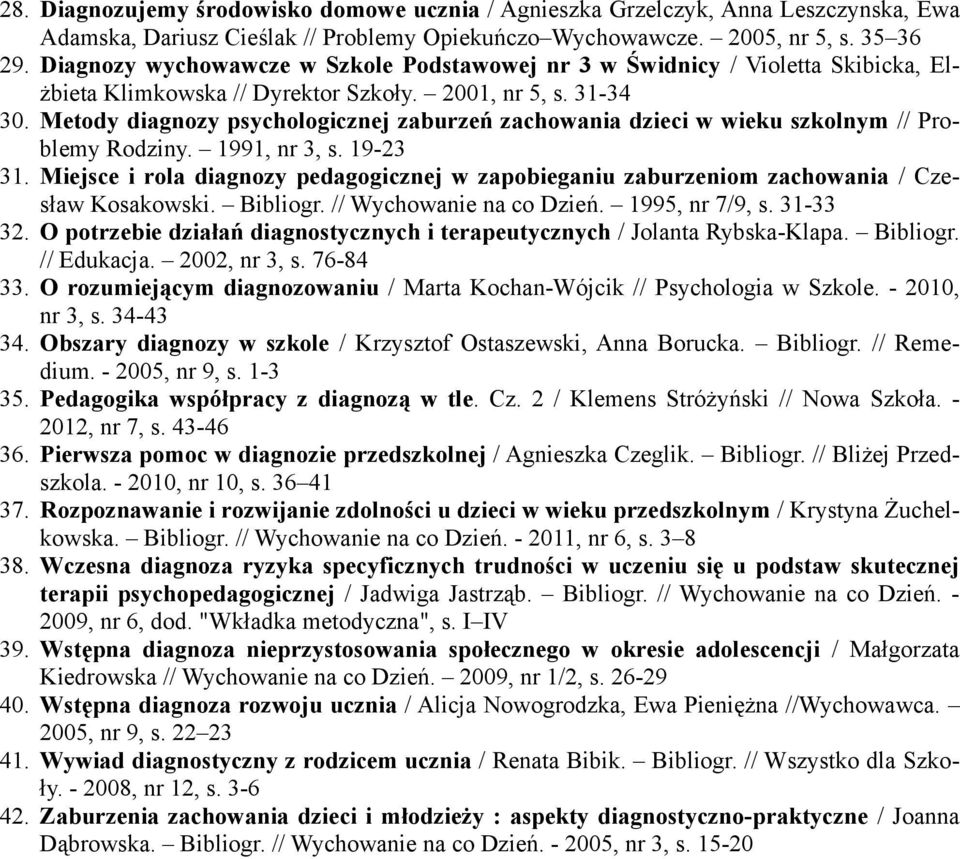 Metody diagnozy psychologicznej zaburzeń zachowania dzieci w wieku szkolnym // Problemy Rodziny. 1991, nr 3, s. 19-23 31.