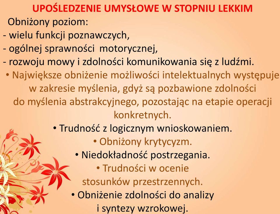 Największe obniżenie możliwości intelektualnych występuje w zakresie myślenia, gdyż są pozbawione zdolności do myślenia