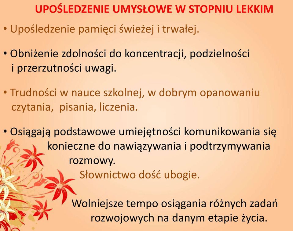 Trudności w nauce szkolnej, w dobrym opanowaniu czytania, pisania, liczenia.