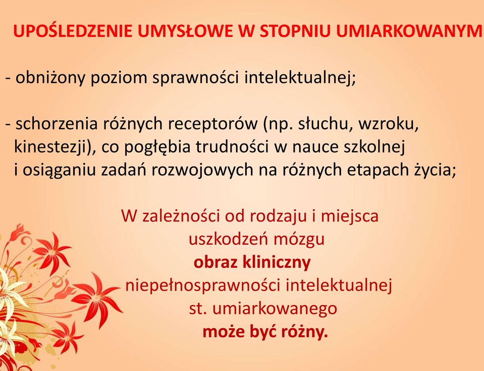 słuchu, wzroku, kinestezji), co pogłębia trudności w nauce szkolnej i osiąganiu zadań