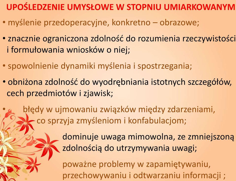 istotnych szczegółów, cech przedmiotów i zjawisk; błędy w ujmowaniu związków między zdarzeniami, co sprzyja zmyśleniom i konfabulacjom;