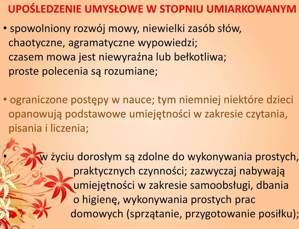 podstawowe umiejętności w zakresie czytania, pisania i liczenia; w życiu dorosłym są zdolne do wykonywania prostych, praktycznych