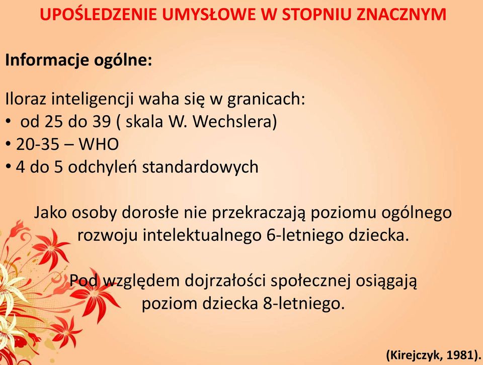 Wechslera) 20-35 WHO 4 do 5 odchyleń standardowych Jako osoby dorosłe nie przekraczają
