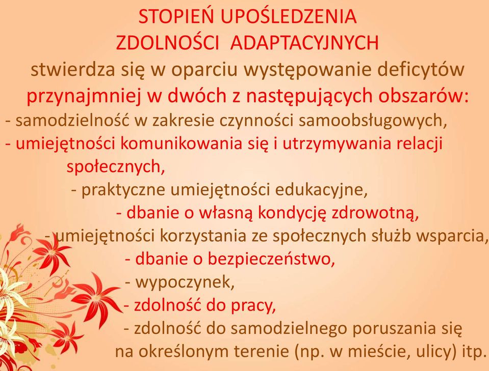 praktyczne umiejętności edukacyjne, - dbanie o własną kondycję zdrowotną, - umiejętności korzystania ze społecznych służb wsparcia, -
