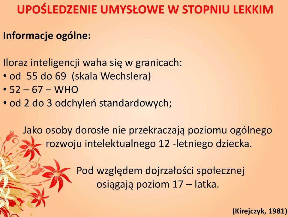 Jako osoby dorosłe nie przekraczają poziomu ogólnego rozwoju intelektualnego 12