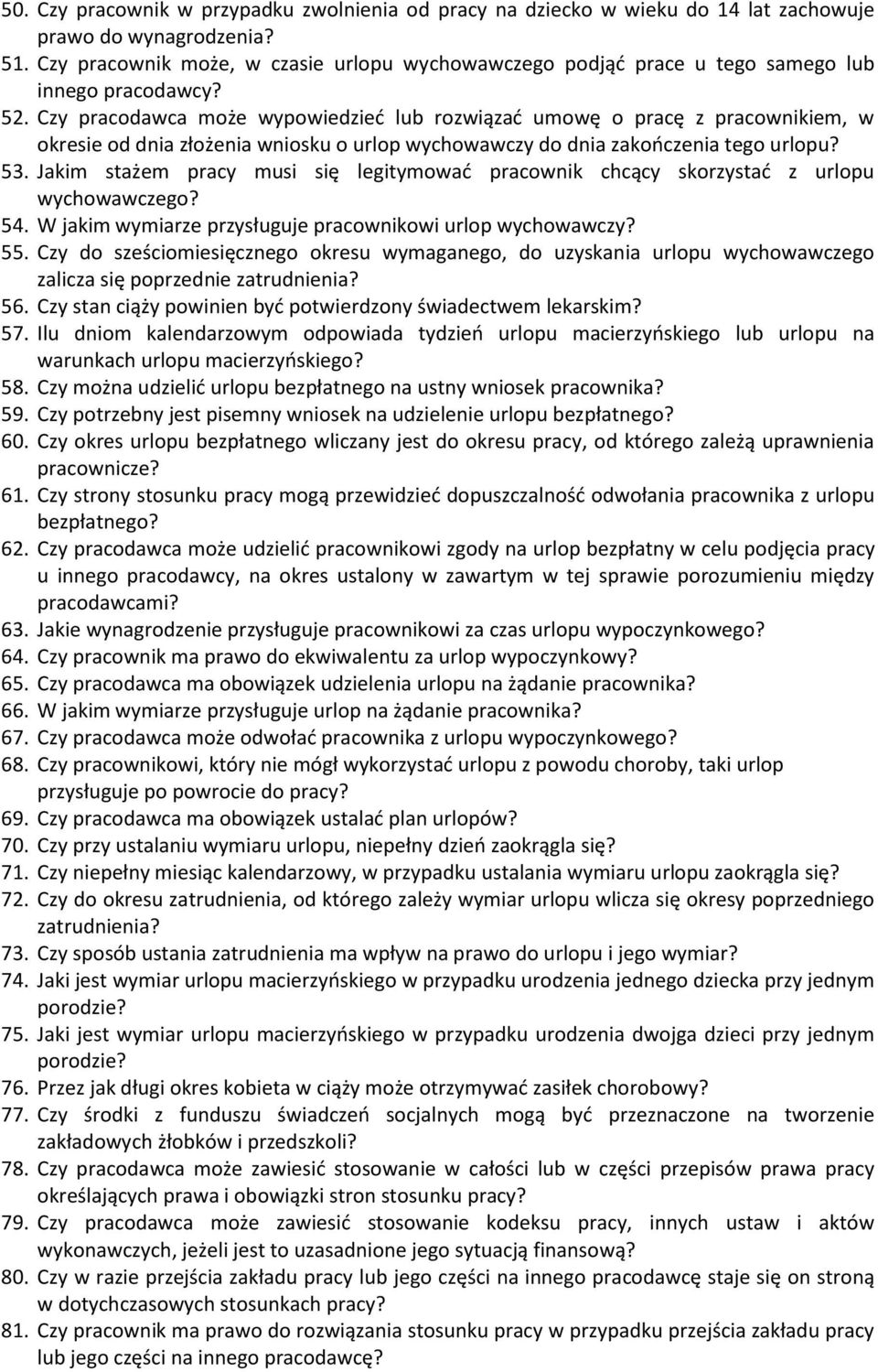 Czy pracodawca może wypowiedzieć lub rozwiązać umowę o pracę z pracownikiem, w okresie od dnia złożenia wniosku o urlop wychowawczy do dnia zakończenia tego urlopu? 53.