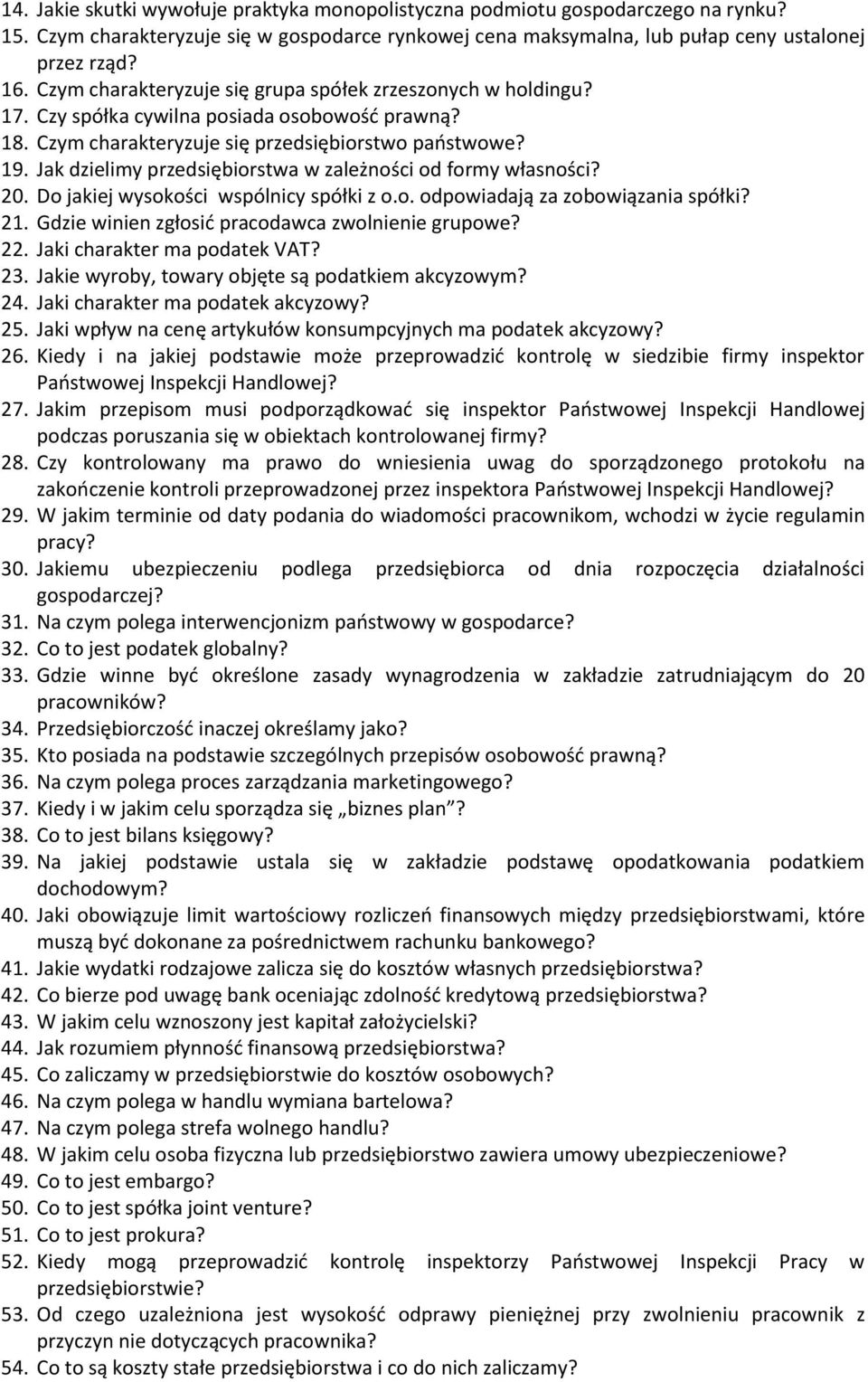Jak dzielimy przedsiębiorstwa w zależności od formy własności? 20. Do jakiej wysokości wspólnicy spółki z o.o. odpowiadają za zobowiązania spółki? 21.