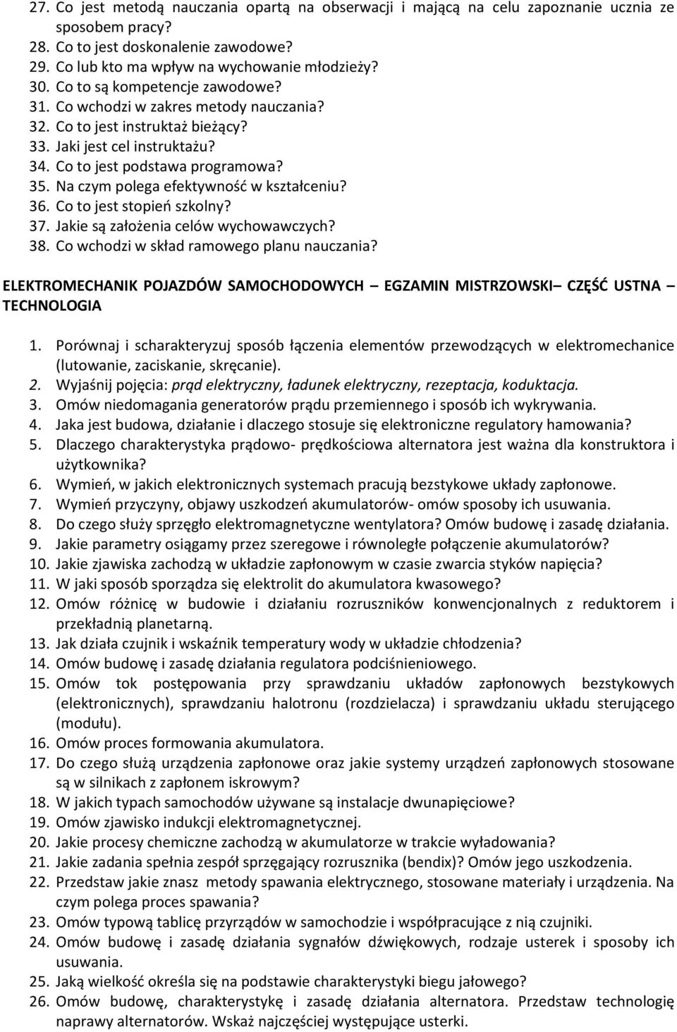 Na czym polega efektywność w kształceniu? 36. Co to jest stopień szkolny? 37. Jakie są założenia celów wychowawczych? 38. Co wchodzi w skład ramowego planu nauczania?