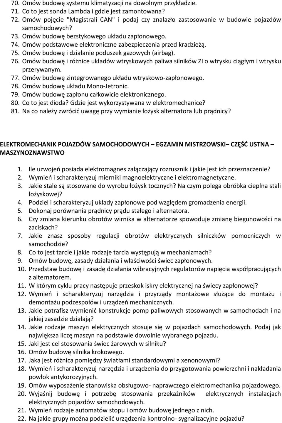 Omów podstawowe elektroniczne zabezpieczenia przed kradzieżą. 75. Omów budowę i działanie poduszek gazowych (airbag). 76.