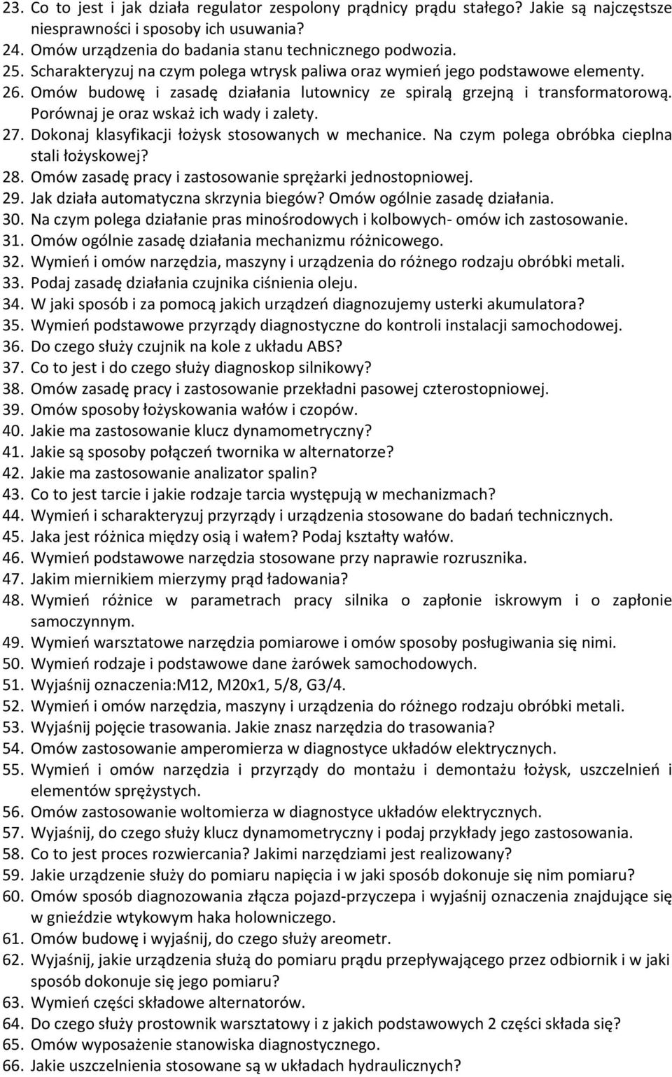 Porównaj je oraz wskaż ich wady i zalety. 27. Dokonaj klasyfikacji łożysk stosowanych w mechanice. Na czym polega obróbka cieplna stali łożyskowej? 28.