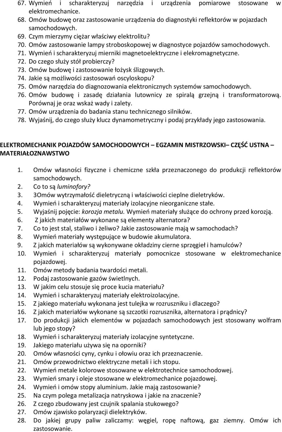 72. Do czego służy stół probierczy? 73. Omów budowę i zastosowanie łożysk ślizgowych. 74. Jakie są możliwości zastosowań oscyloskopu? 75.