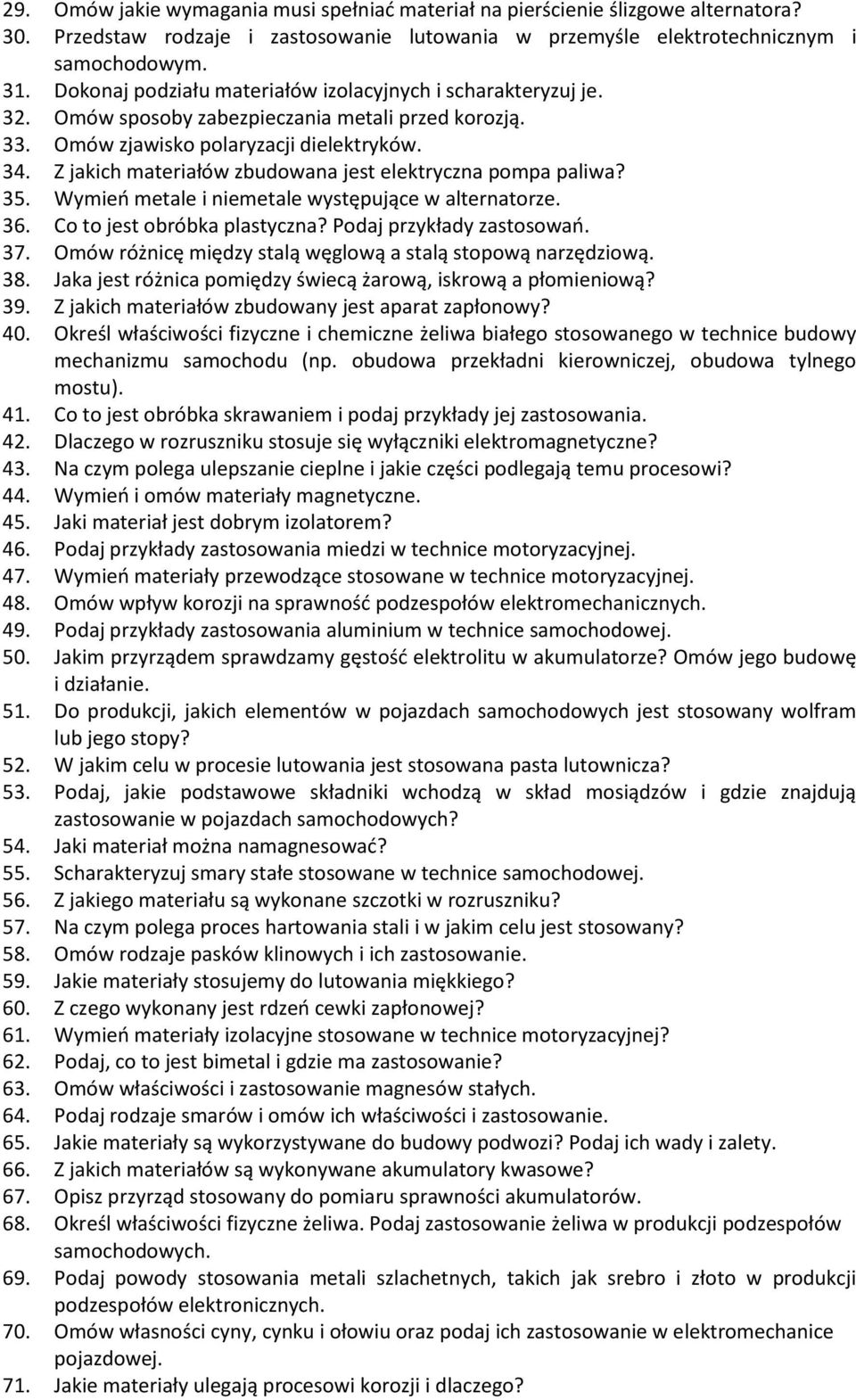 Z jakich materiałów zbudowana jest elektryczna pompa paliwa? 35. Wymień metale i niemetale występujące w alternatorze. 36. Co to jest obróbka plastyczna? Podaj przykłady zastosowań. 37.