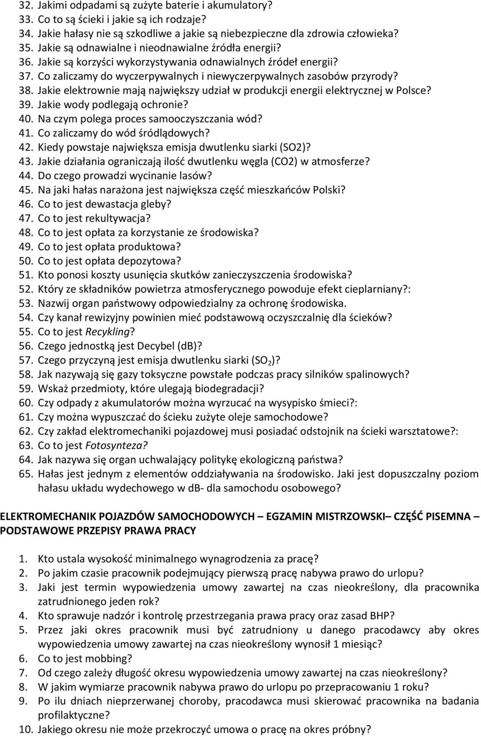 Jakie elektrownie mają największy udział w produkcji energii elektrycznej w Polsce? 39. Jakie wody podlegają ochronie? 40. Na czym polega proces samooczyszczania wód? 41.