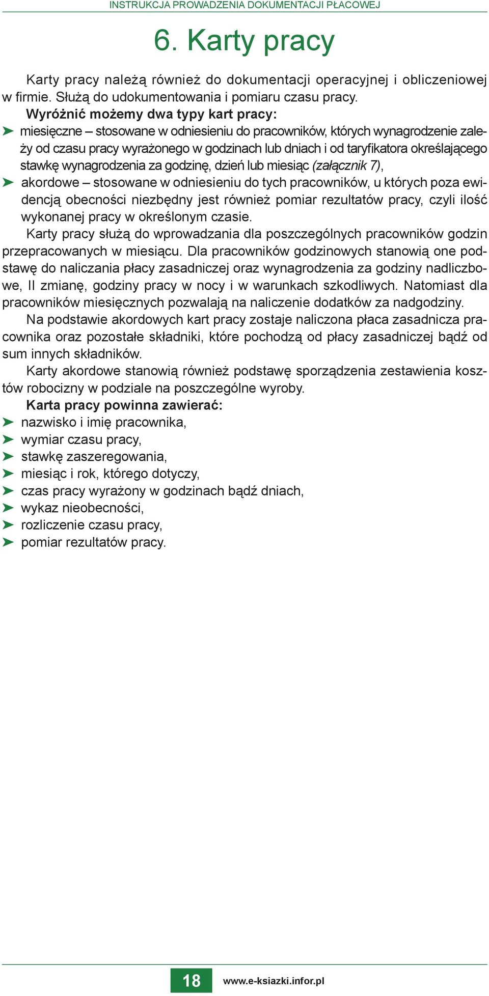 stawkę wynagrodzenia za godzinę, dzień lub miesiąc (załącznik 7), akordowe stosowane w odniesieniu do tych pracowników, u których poza ewidencją obecności niezbędny jest również pomiar rezultatów