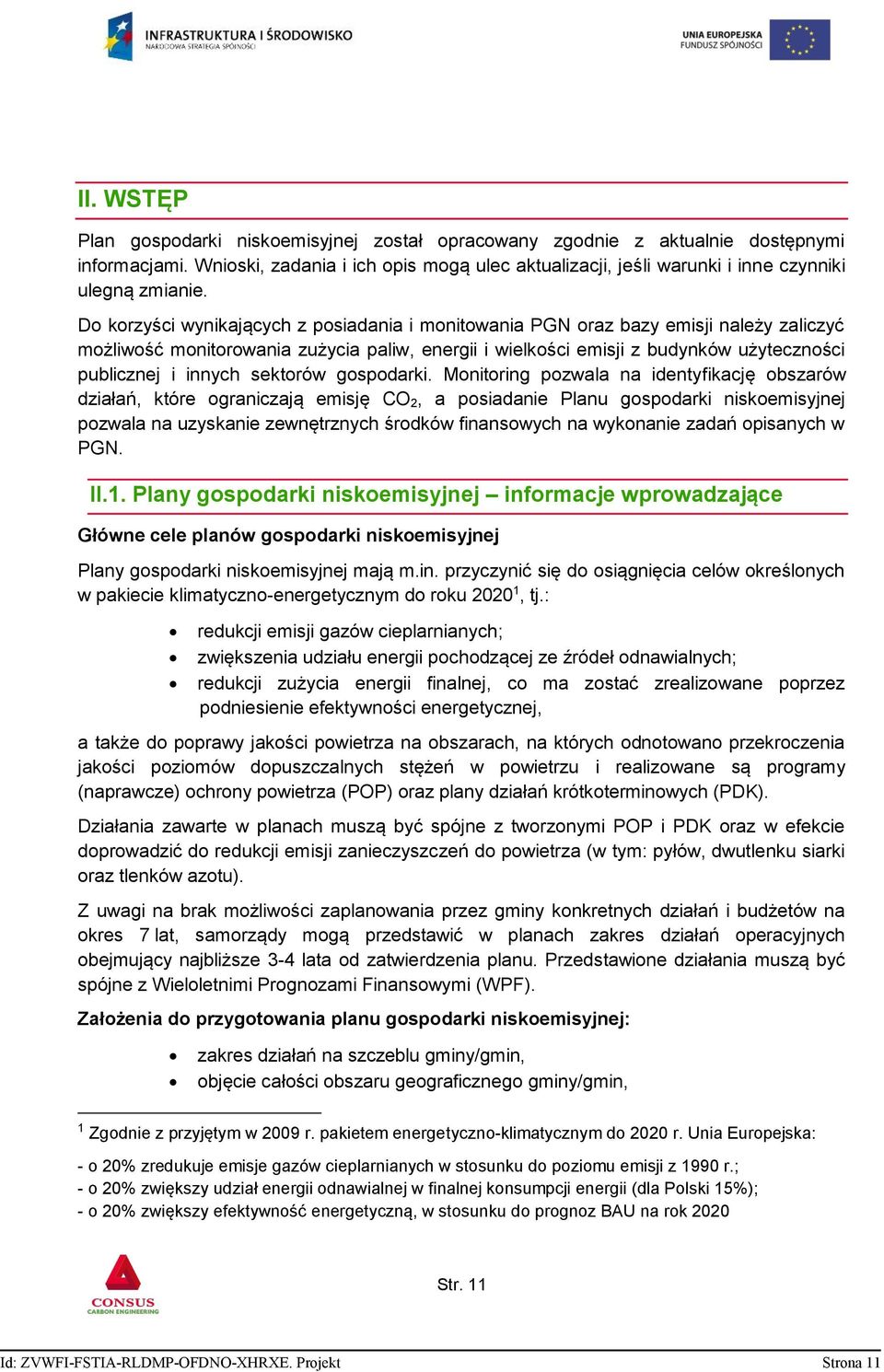 Do korzyści wynikających z posiadania i monitowania PGN oraz bazy emisji należy zaliczyć możliwość monitorowania zużycia paliw, energii i wielkości emisji z budynków użyteczności publicznej i innych