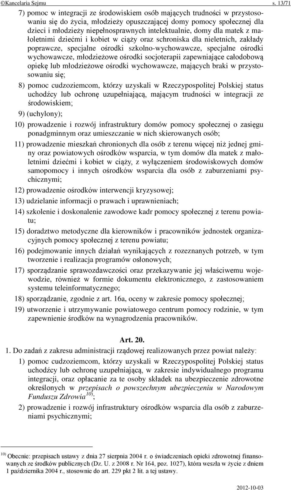 intelektualnie, domy dla matek z małoletnimi dziećmi i kobiet w ciąży oraz schroniska dla nieletnich, zakłady poprawcze, specjalne ośrodki szkolno-wychowawcze, specjalne ośrodki wychowawcze,