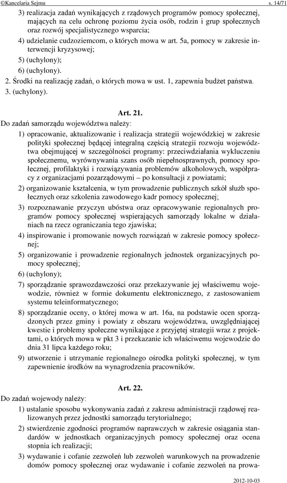 udzielanie cudzoziemcom, o których mowa w art. 5a, pomocy w zakresie interwencji kryzysowej; 5) (uchylony); 6) (uchylony). 2. Środki na realizację zadań, o których mowa w ust.