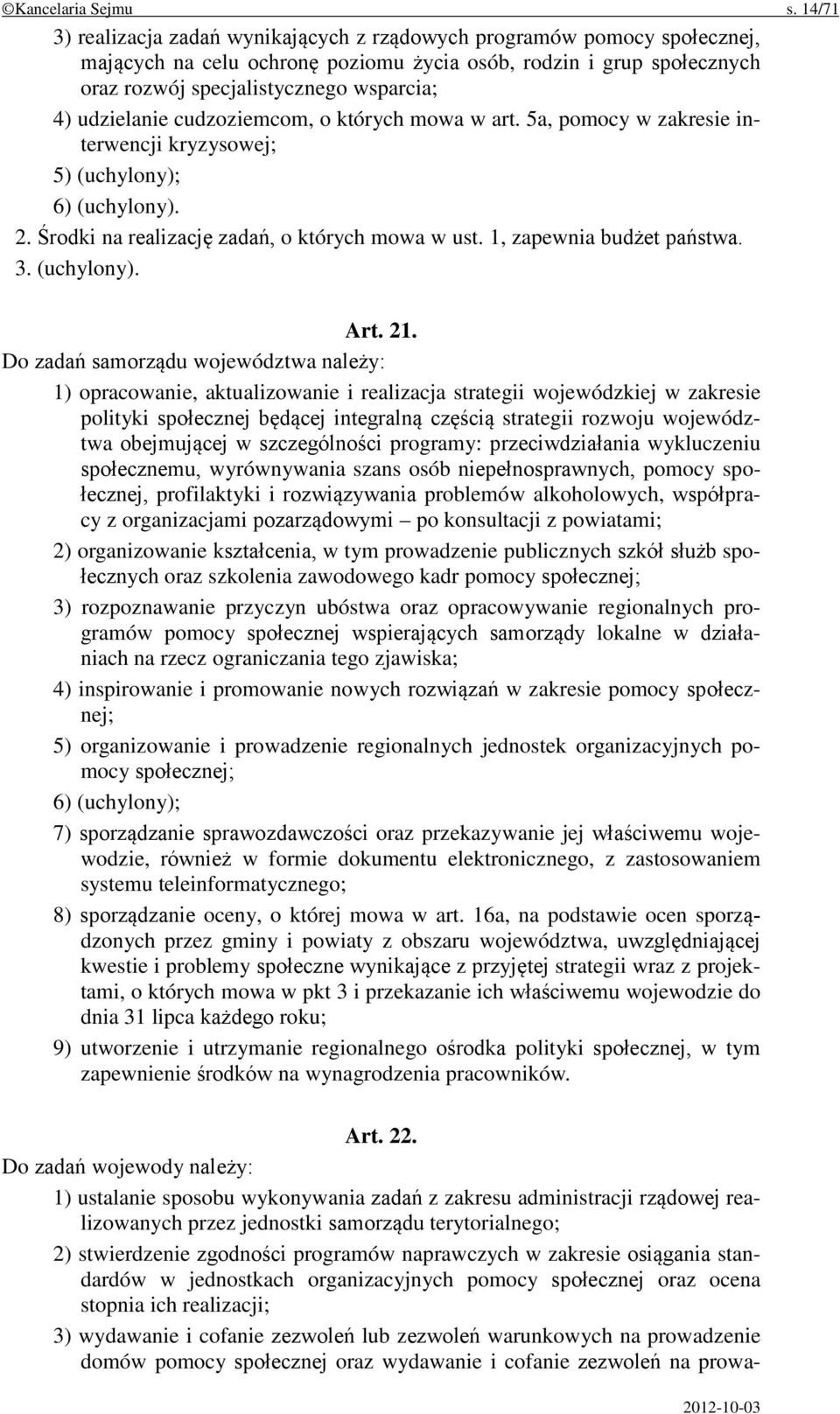 udzielanie cudzoziemcom, o których mowa w art. 5a, pomocy w zakresie interwencji kryzysowej; 5) (uchylony); 6) (uchylony). 2. Środki na realizację zadań, o których mowa w ust.