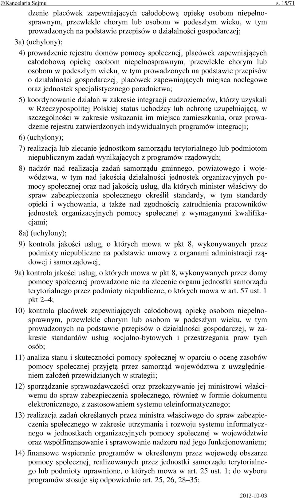 3a) (uchylony); 4) prowadzenie rejestru domów pomocy społecznej, placówek zapewniających całodobową opiekę osobom niepełnosprawnym, przewlekle chorym lub osobom w podeszłym wieku, w tym prowadzonych