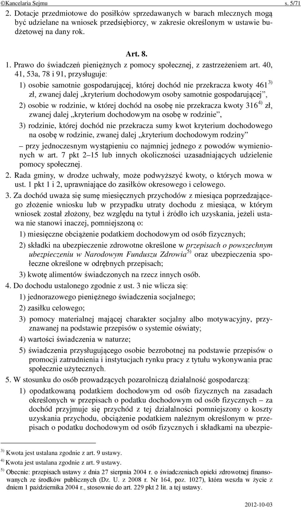 40, 41, 53a, 78 i 91, przysługuje: 1) osobie samotnie gospodarującej, której dochód nie przekracza kwoty 461 3) zł, zwanej dalej kryterium dochodowym osoby samotnie gospodarującej, 2) osobie w