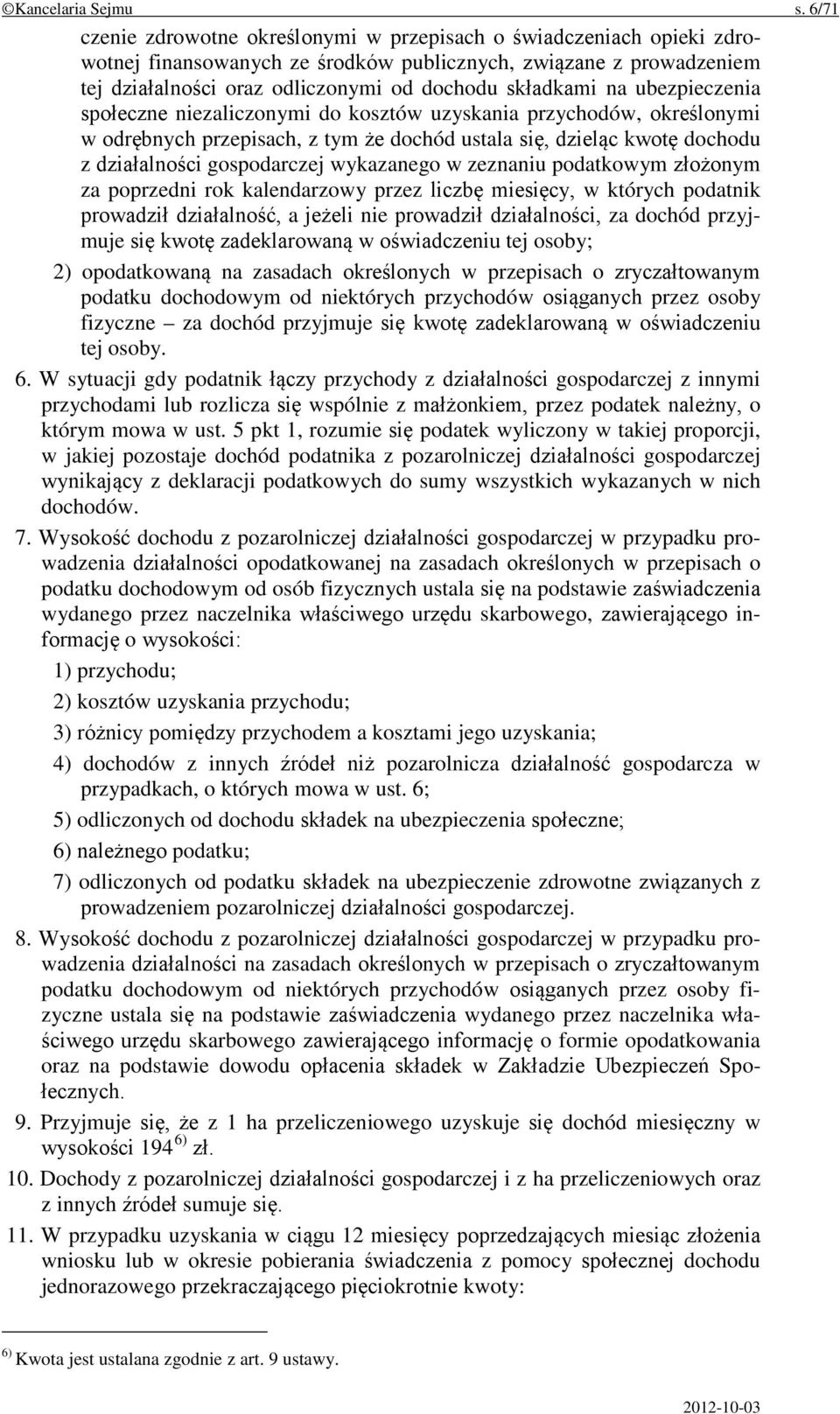 na ubezpieczenia społeczne niezaliczonymi do kosztów uzyskania przychodów, określonymi w odrębnych przepisach, z tym że dochód ustala się, dzieląc kwotę dochodu z działalności gospodarczej wykazanego