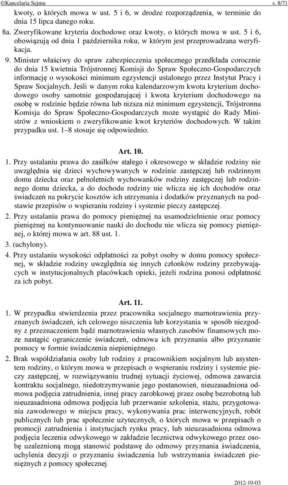 Minister właściwy do spraw zabezpieczenia społecznego przedkłada corocznie do dnia 15 kwietnia Trójstronnej Komisji do Spraw Społeczno-Gospodarczych informację o wysokości minimum egzystencji