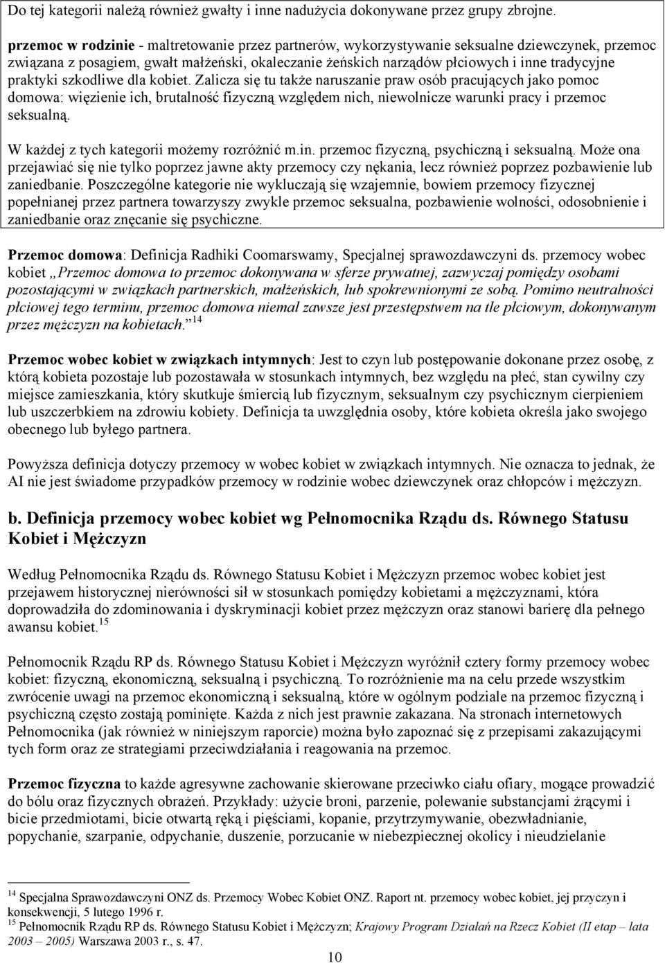 praktyki szkodliwe dla kobiet. Zalicza się tu także naruszanie praw osób pracujących jako pomoc domowa: więzienie ich, brutalność fizyczną względem nich, niewolnicze warunki pracy i przemoc seksualną.