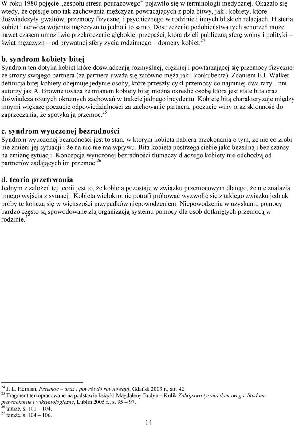relacjach. Histeria kobiet i nerwica wojenna mężczyzn to jedno i to samo.