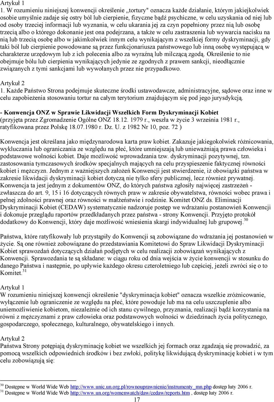 niej lub od osoby trzeciej informacji lub wyznania, w celu ukarania jej za czyn popełniony przez nią lub osobę trzecią albo o którego dokonanie jest ona podejrzana, a także w celu zastraszenia lub