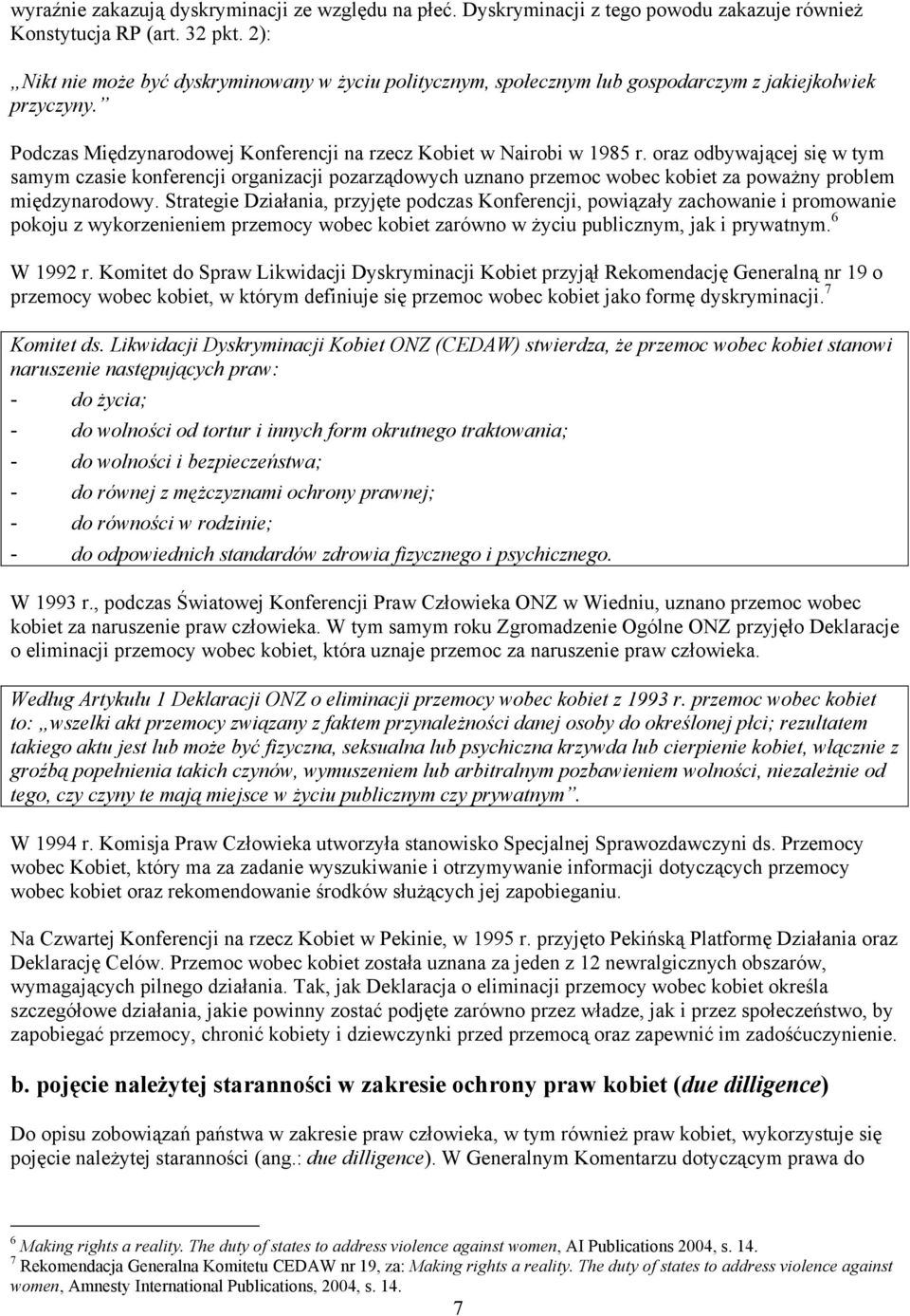 oraz odbywającej się w tym samym czasie konferencji organizacji pozarządowych uznano przemoc wobec kobiet za poważny problem międzynarodowy.