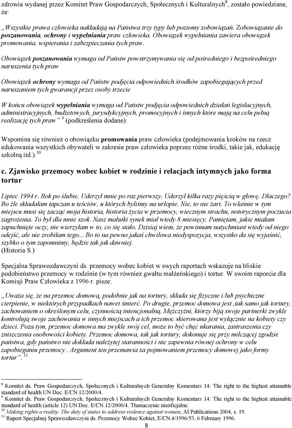 Obowiązek poszanowania wymaga od Państw powstrzymywania się od pośredniego i bezpośredniego naruszenia tych praw Obowiązek ochrony wymaga od Państw podjęcia odpowiednich środków zapobiegających przed