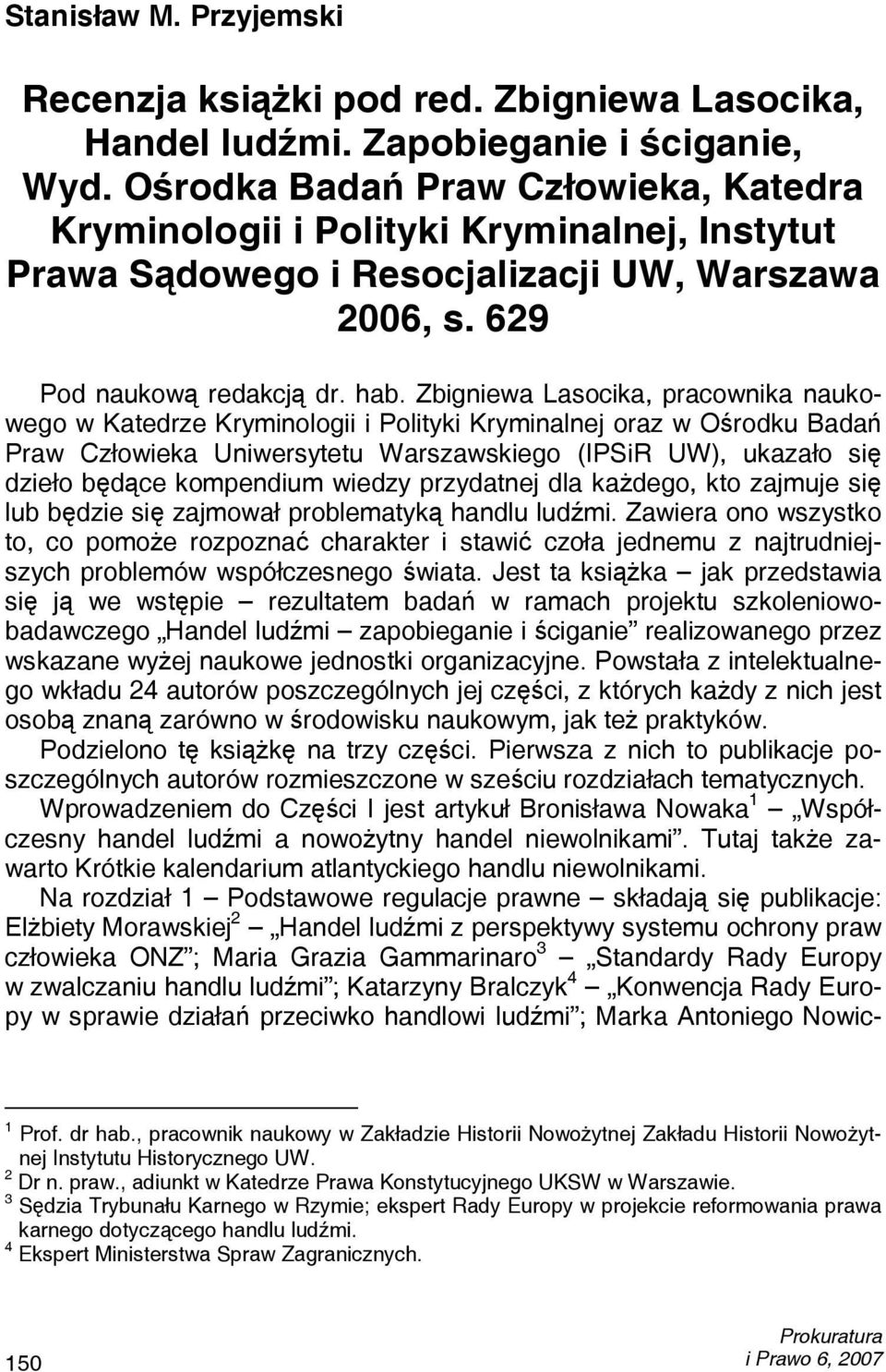Zbigniewa Lasocika, pracownika naukowego w Katedrze Kryminologii i Polityki Kryminalnej oraz w Ośrodku Badań Praw Człowieka Uniwersytetu Warszawskiego (IPSiR UW), ukazało się dzieło będące kompendium