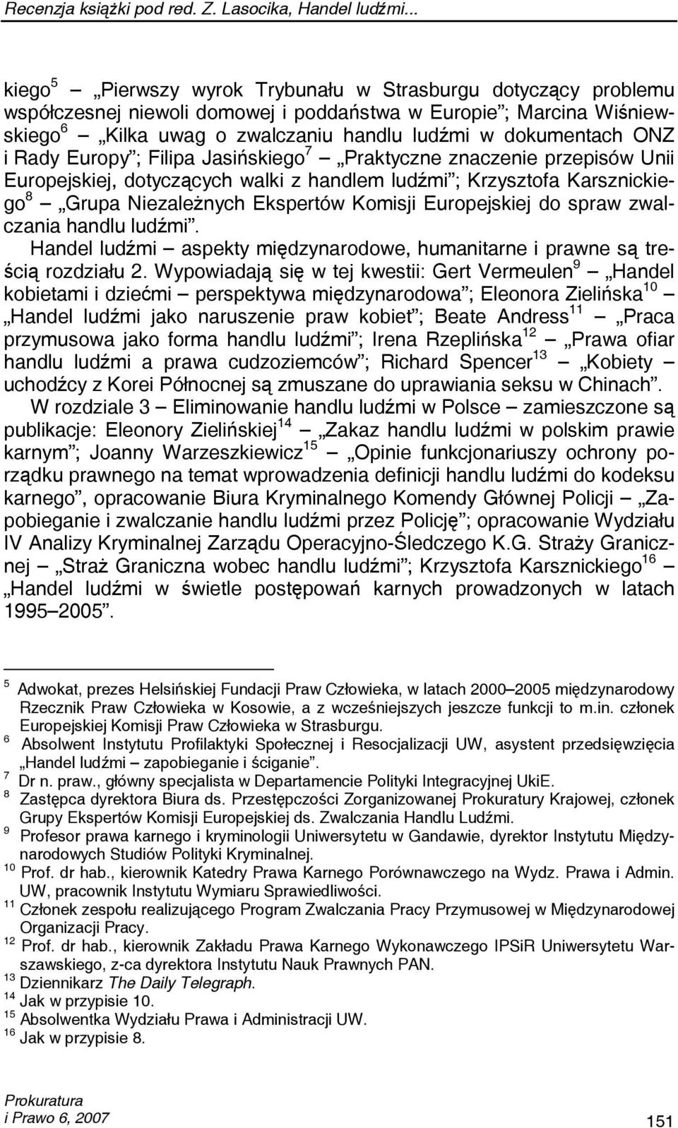ONZ i Rady Europy ; Filipa Jasińskiego 7 Praktyczne znaczenie przepisów Unii Europejskiej, dotyczących walki z handlem ludźmi ; Krzysztofa Karsznickiego 8 Grupa Niezależnych Ekspertów Komisji