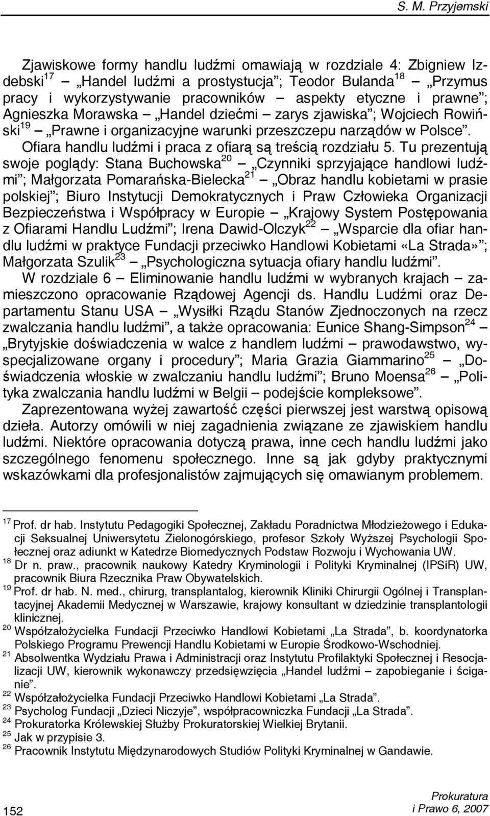 Tu prezentują swoje poglądy: Stana Buchowska 20 Czynniki sprzyjające handlowi ludźmi ; Małgorzata Pomarańska-Bielecka 21 Obraz handlu kobietami w prasie polskiej ; Biuro Instytucji Demokratycznych i