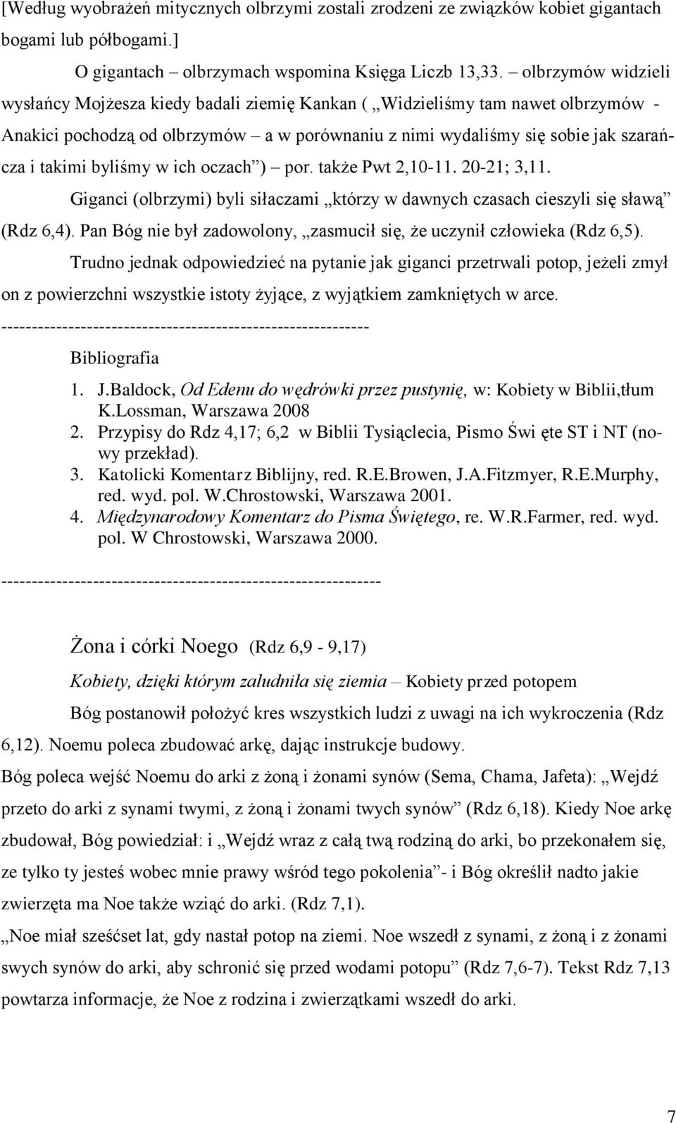 byliśmy w ich oczach ) por. także Pwt 2,10-11. 20-21; 3,11. Giganci (olbrzymi) byli siłaczami którzy w dawnych czasach cieszyli się sławą (Rdz 6,4).