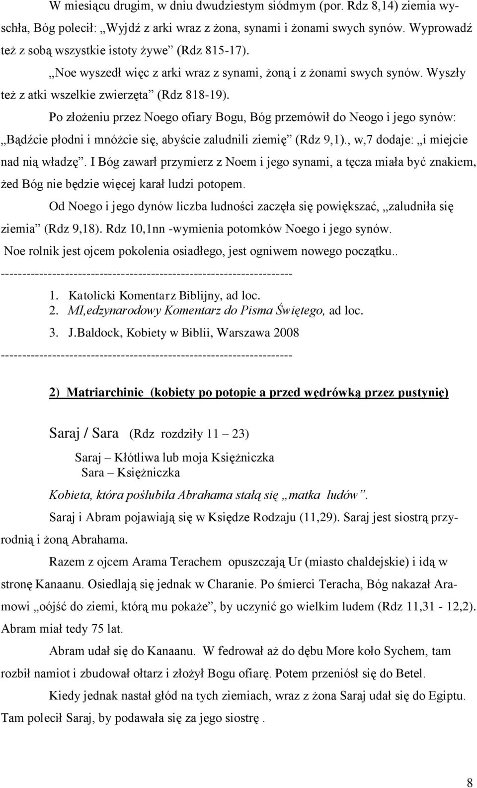 Po złożeniu przez Noego ofiary Bogu, Bóg przemówił do Neogo i jego synów: Bądźcie płodni i mnóżcie się, abyście zaludnili ziemię (Rdz 9,1)., w,7 dodaje: i miejcie nad nią władzę.